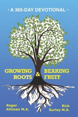 Growing Roots & Bearing Fruit: A 365-Day Devotional by Surley M. a., Rick