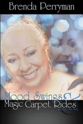 Mood Swings and Magic Carpet Rides Redux Plus Two by Perryman, Brenda