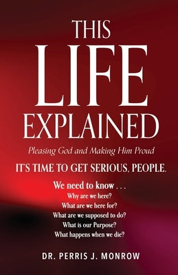 This Life Explained by Monrow, Perris J.