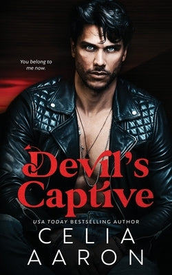Devil's Captive: A Forced Marriage Mafia Romance by Aaron, Celia