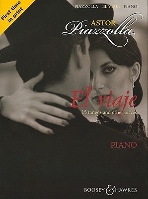 Astor Piazzolla: El Viaje: 15 Tangos and Other Pieces: Piano by Piazzolla, Astor