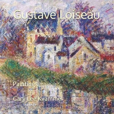 Gustave Loiseau: Paintings by Kvamme, Gary Lee
