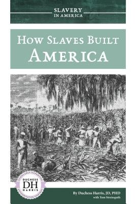 How Slaves Built America by Harris, Duchess