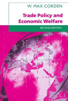 Trade Policy and Economic Welfare by Corden, W. Max