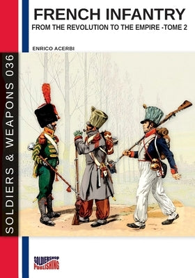 French infantry from the Revolution to the Empire - Tome 2 by Acerbi, Enrico