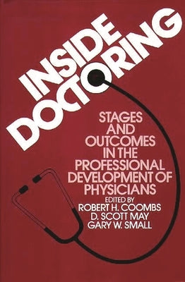 Inside Doctoring: Stages and Outcomes in the Professional Development of Physicians by Coombs, Robert Ed