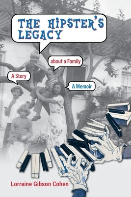 The Hipster's Legacy: A memoir of dreams, jazz and family in 1960s California by Gibson Cohen, Lorraine