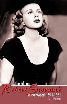 The File on Robert Siodmak in Hollywood, 1941-1951 by Greco, Joseph