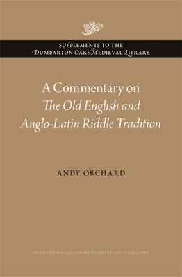 A Commentary on the Old English and Anglo-Latin Riddle Tradition by Orchard, Andy