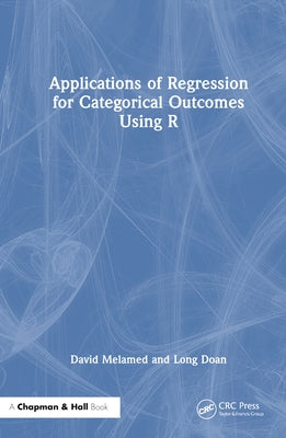 Applications of Regression for Categorical Outcomes Using R by Melamed, David