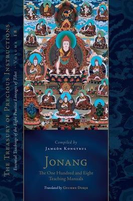 Jonang: The One Hundred and Eight Teaching Manuals: Essential Teachings of the Eight Practice Lineages of Tibet, Volume 18 by Dorje, Gyurme