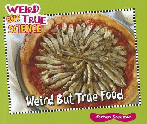 Weird But True Food by Bredeson, Carmen