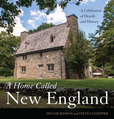 A Home Called New England: A Celebration of Hearth and History by Dickinson, Duo