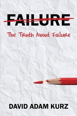The Truth About Failure by Kurz, David Adam