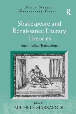 Shakespeare and Renaissance Literary Theories: Anglo-Italian Transactions by Marrapodi, Michele