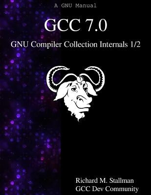 GCC 7.0 GNU Compiler Collection Internals 1/2 by Community, Gcc Dev