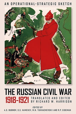 The Russian Civil War, 1918-1921: An Operational-Strategic Sketch of the Red Army's Combat Operations by Bubnov, A. S.