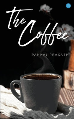 The Coffee by Prakash, Pankaj