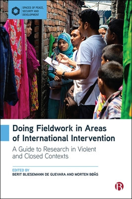 Doing Fieldwork in Areas of International Intervention: A Guide to Research in Violent and Closed Contexts by Myrttinen, Henri