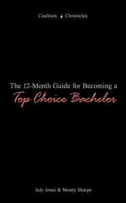 The 12-Month Guide for Becoming a Top Choice Bachelor by Jones, July