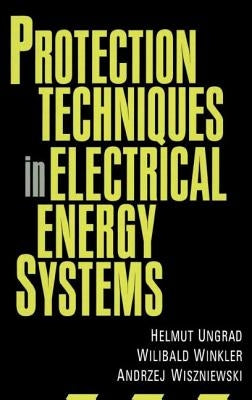 Protection Techniques in Electrical Energy Systems by Ungrad