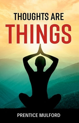 Thoughts are Things by Mulford, Prentice