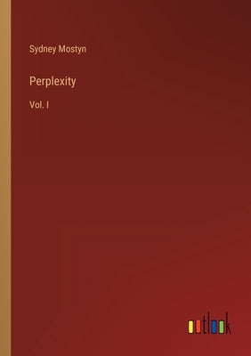 Perplexity: Vol. I by Mostyn, Sydney