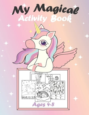 My Magical Activity Book: A Kid Workbook Game Ages 4-8, Coloring Mazes Puzzles I Spy And So Much More, Your Child Is Sure To Love! by Publishing, Happy Kids
