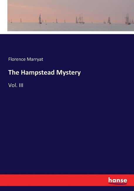 The Hampstead Mystery: Vol. III by Marryat, Florence