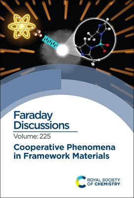 Cooperative Phenomena in Framework Materials: Faraday Discussion 225 by Royal Society of Chemistry