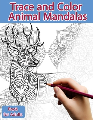 Trace and Color Book for Adults: Animal Mandalas - Ink Tracing, Coloring and Activity book by Polissou, Sonia