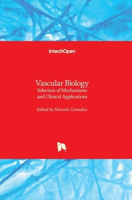 Vascular Biology: Selection of Mechanisms and Clinical Applications by González, Marcelo