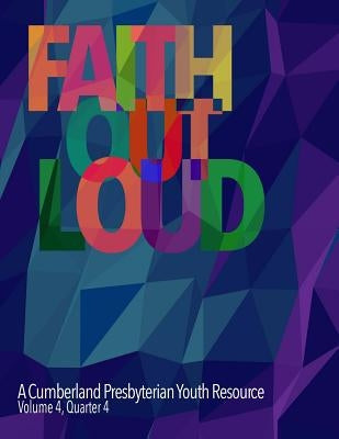 Faith Out Loud - Volume 4, Quarter 4 by Malinoski, T. J.
