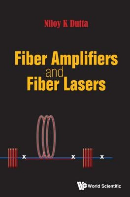 Fiber Amplifiers and Fiber Lasers by Dutta, Niloy K.