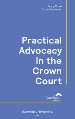 Practical Advocacy in the Crown Court by Cowe, Mary