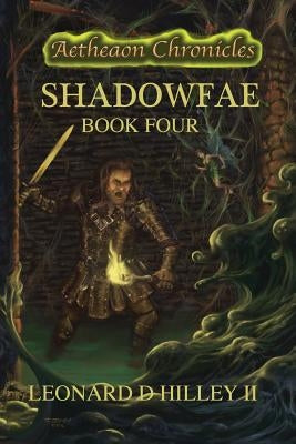 Shadowfae: Aetheaon Chronicles: Book Four by Hilley, Leonard D., II