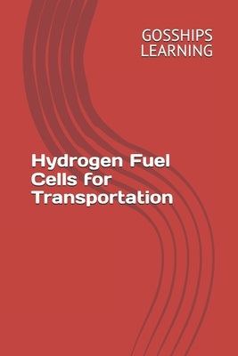 Hydrogen Fuel Cells for Transportation by Learning, Gosships