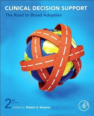 Clinical Decision Support: The Road to Broad Adoption by Greenes, Robert