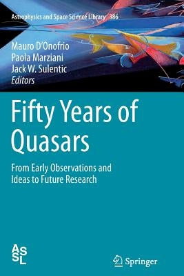 Fifty Years of Quasars: From Early Observations and Ideas to Future Research by D'Onofrio, Mauro