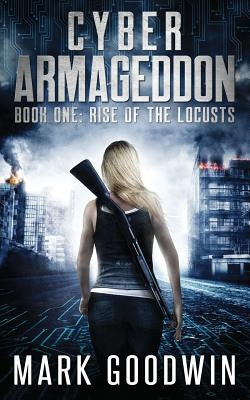 Rise of the Locusts: A Post-Apocalyptic Techno-Thriller by Goodwin, Mark