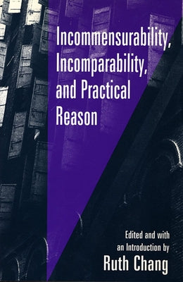 Incommensurability, Incomparability, and Practical Reason by Chang, Ruth
