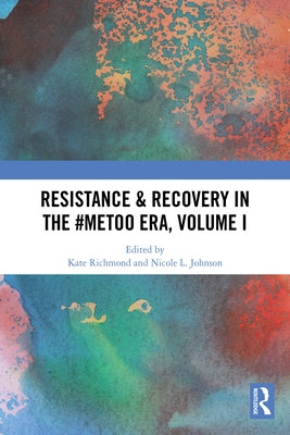 Resistance & Recovery in the #MeToo era, Volume I by Richmond, Kate