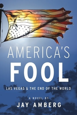 America's Fool: Las Vegas & The End of the World by Amberg, Jay