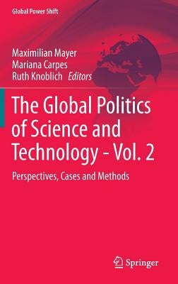 The Global Politics of Science and Technology - Vol. 2: Perspectives, Cases and Methods by Mayer, Maximilian