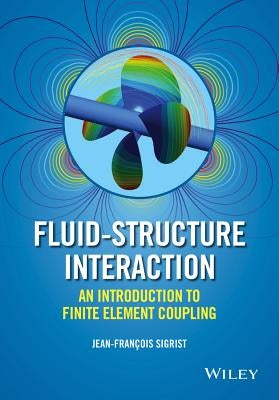 Fluid-Structure Interaction: An Introduction to Finite Element Coupling by Sigrist, Jean-François