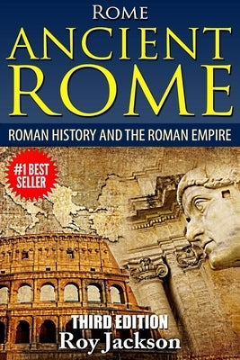 Rome: Ancient Rome: Roman History and The Roman Empire by Jackson, Roy
