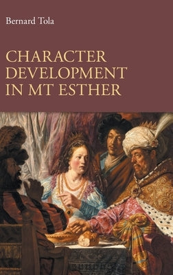 Character Development in MT Esther by Tola, Bernard