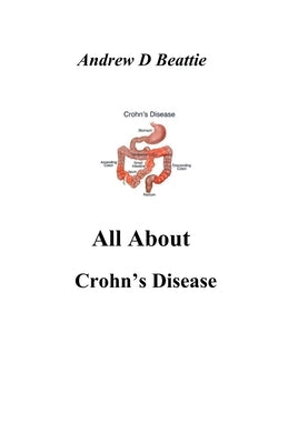 All About Crohn's Disease by Beattie, Andrew D.