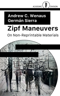 Zipf Maneuvers: On Non-Reprintable Materials by Wenaus, Andrew C.