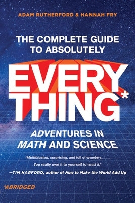The Complete Guide to Absolutely Everything (Abridged): Adventures in Math and Science by Rutherford, Adam